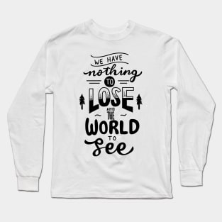 We Have Nothing to Lose black Long Sleeve T-Shirt